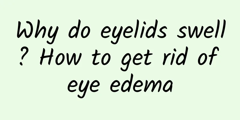 Why do eyelids swell? How to get rid of eye edema