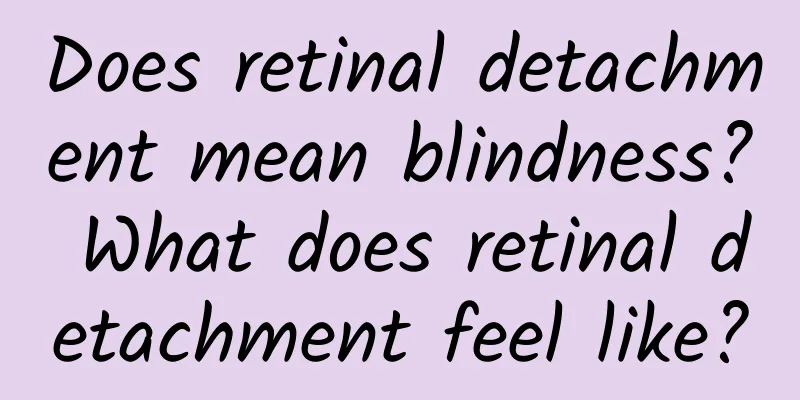 Does retinal detachment mean blindness? What does retinal detachment feel like?