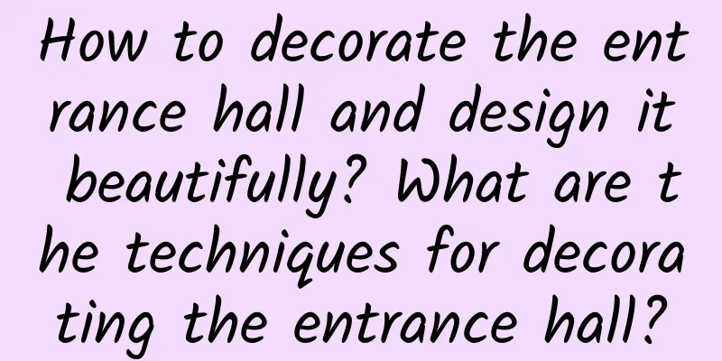 How to decorate the entrance hall and design it beautifully? What are the techniques for decorating the entrance hall?