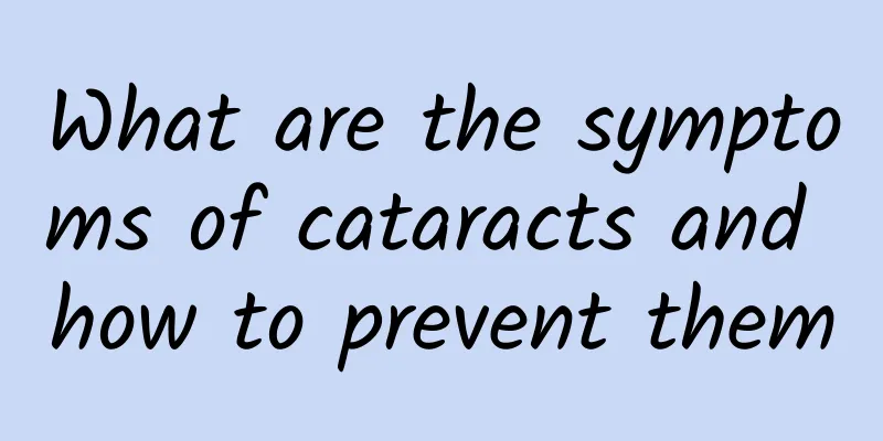 What are the symptoms of cataracts and how to prevent them