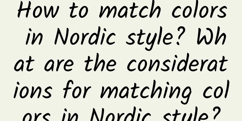How to match colors in Nordic style? What are the considerations for matching colors in Nordic style?