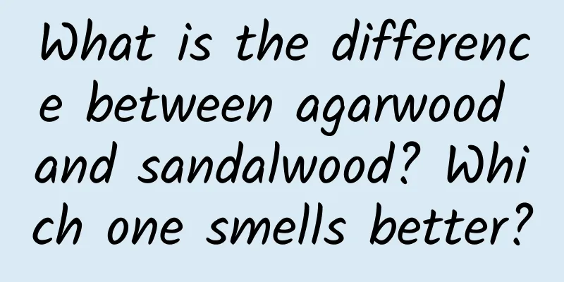 What is the difference between agarwood and sandalwood? Which one smells better?
