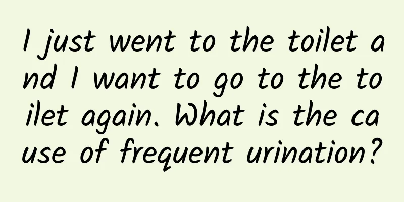I just went to the toilet and I want to go to the toilet again. What is the cause of frequent urination?