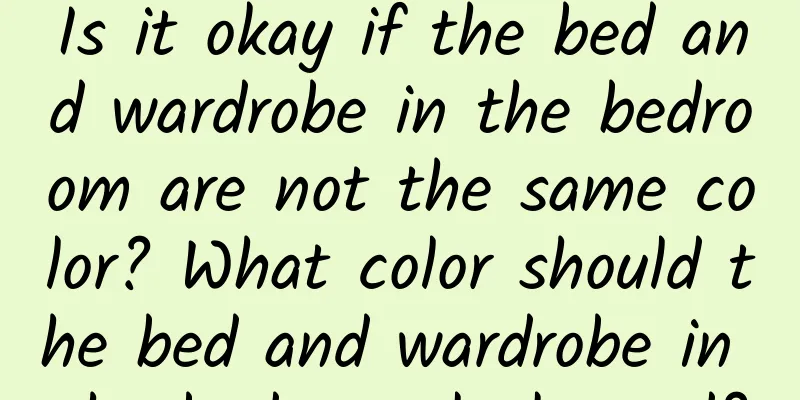 Is it okay if the bed and wardrobe in the bedroom are not the same color? What color should the bed and wardrobe in the bedroom look good?