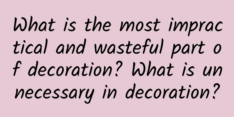 What is the most impractical and wasteful part of decoration? What is unnecessary in decoration?