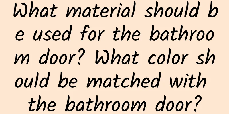 What material should be used for the bathroom door? What color should be matched with the bathroom door?
