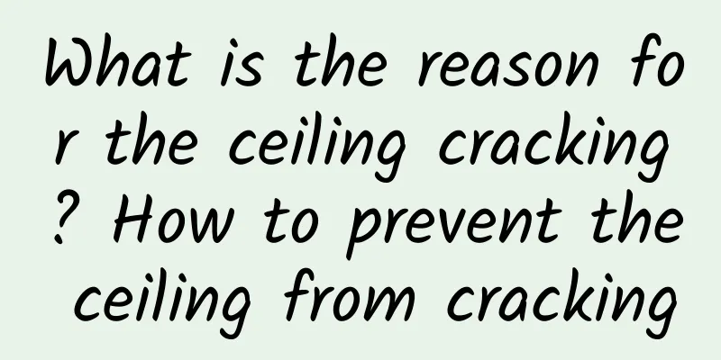 What is the reason for the ceiling cracking? How to prevent the ceiling from cracking