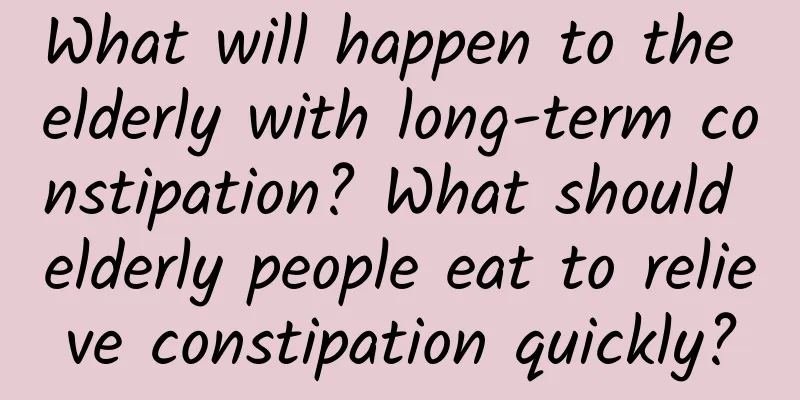 What will happen to the elderly with long-term constipation? What should elderly people eat to relieve constipation quickly?