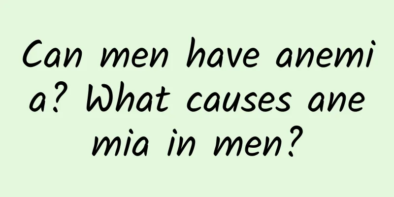 Can men have anemia? What causes anemia in men?