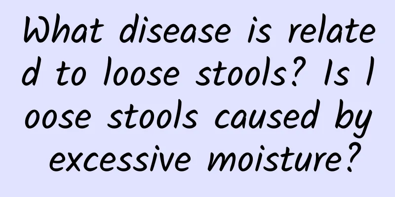 What disease is related to loose stools? Is loose stools caused by excessive moisture?