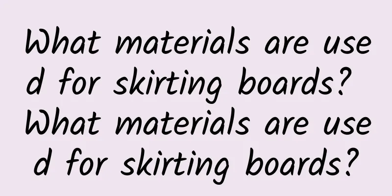 What materials are used for skirting boards? What materials are used for skirting boards?