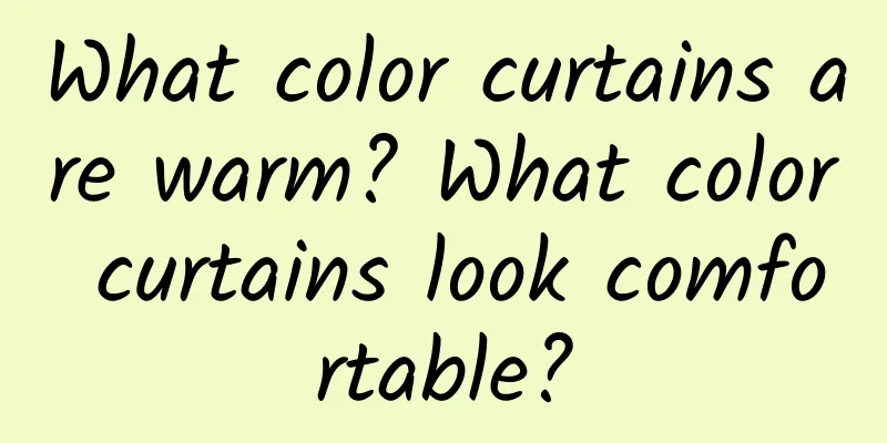What color curtains are warm? What color curtains look comfortable?
