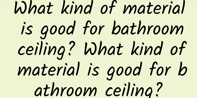 What kind of material is good for bathroom ceiling? What kind of material is good for bathroom ceiling?