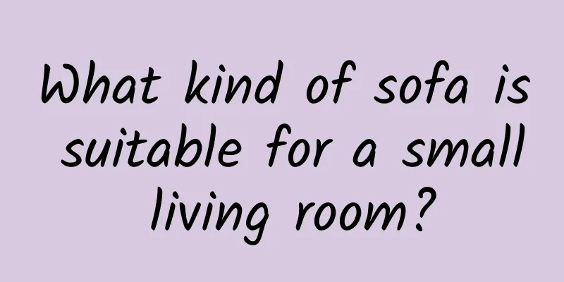 What kind of sofa is suitable for a small living room?
