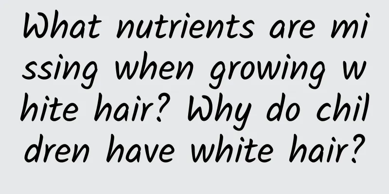 What nutrients are missing when growing white hair? Why do children have white hair?