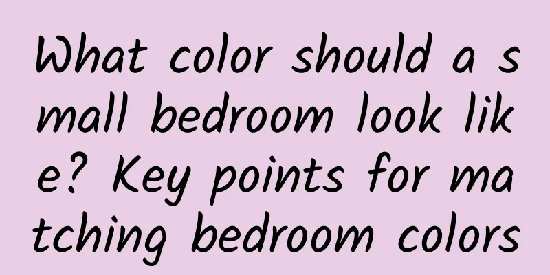 What color should a small bedroom look like? Key points for matching bedroom colors
