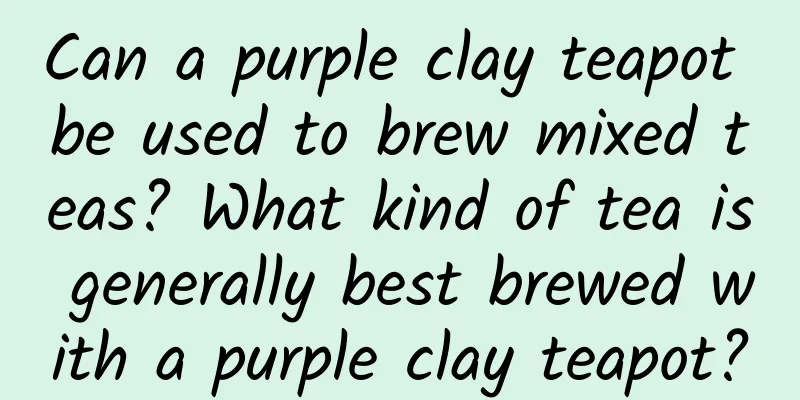 Can a purple clay teapot be used to brew mixed teas? What kind of tea is generally best brewed with a purple clay teapot?