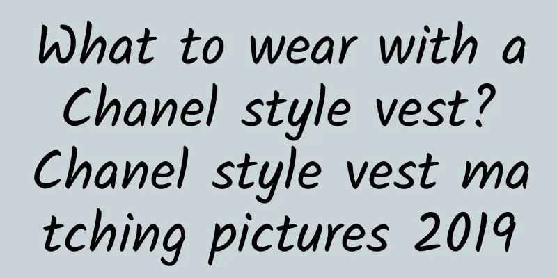 What to wear with a Chanel style vest? Chanel style vest matching pictures 2019