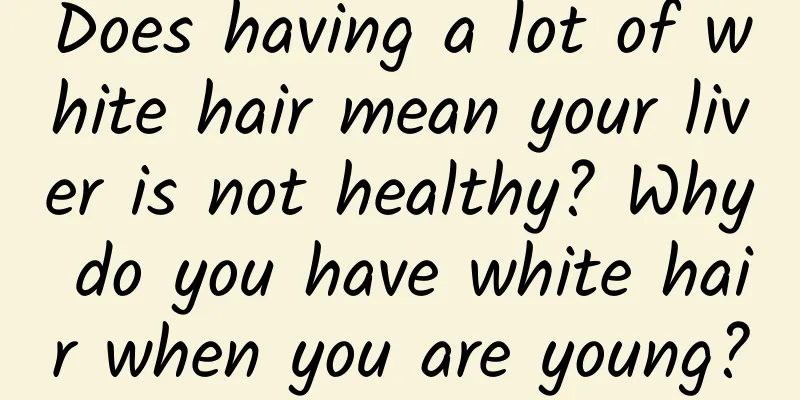 Does having a lot of white hair mean your liver is not healthy? Why do you have white hair when you are young?