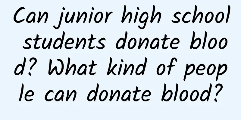 Can junior high school students donate blood? What kind of people can donate blood?
