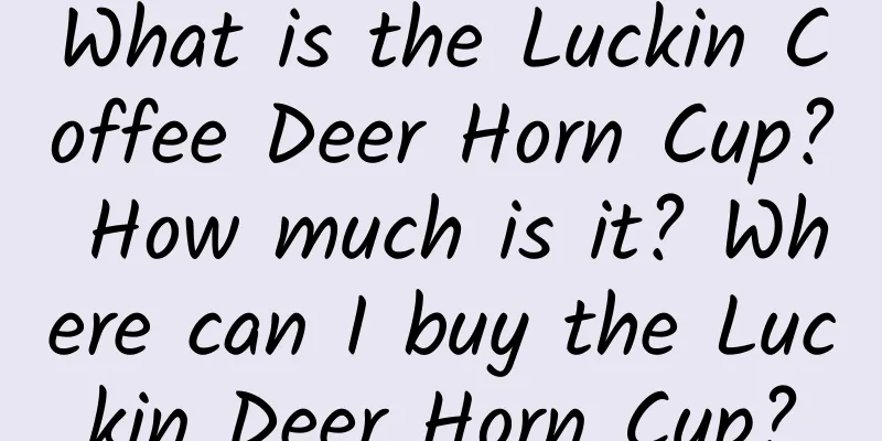 What is the Luckin Coffee Deer Horn Cup? How much is it? Where can I buy the Luckin Deer Horn Cup?