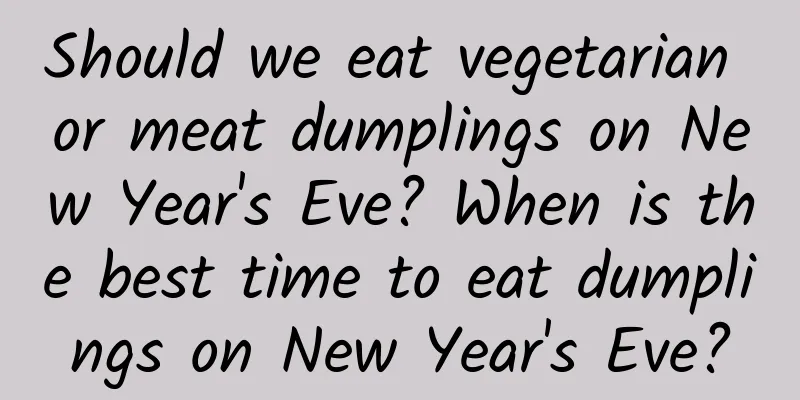 Should we eat vegetarian or meat dumplings on New Year's Eve? When is the best time to eat dumplings on New Year's Eve?