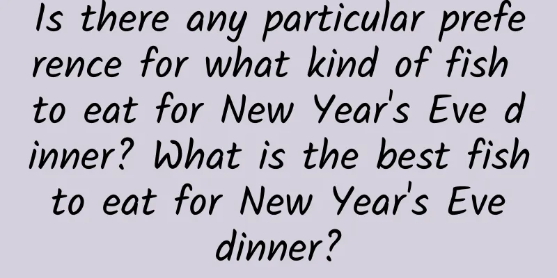 Is there any particular preference for what kind of fish to eat for New Year's Eve dinner? What is the best fish to eat for New Year's Eve dinner?