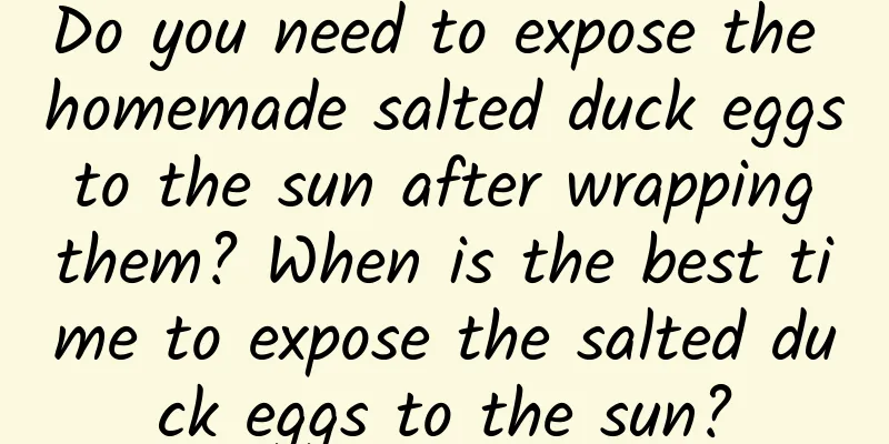 Do you need to expose the homemade salted duck eggs to the sun after wrapping them? When is the best time to expose the salted duck eggs to the sun?