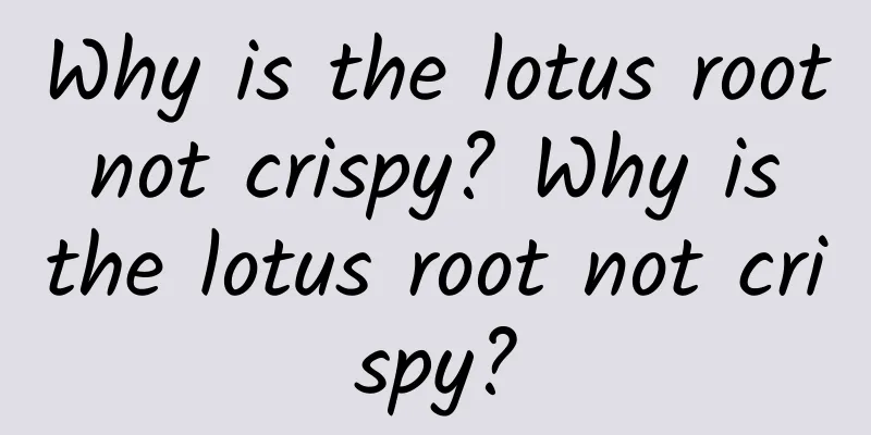 Why is the lotus root not crispy? Why is the lotus root not crispy?