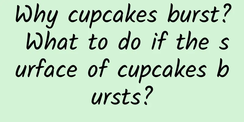 Why cupcakes burst? What to do if the surface of cupcakes bursts?