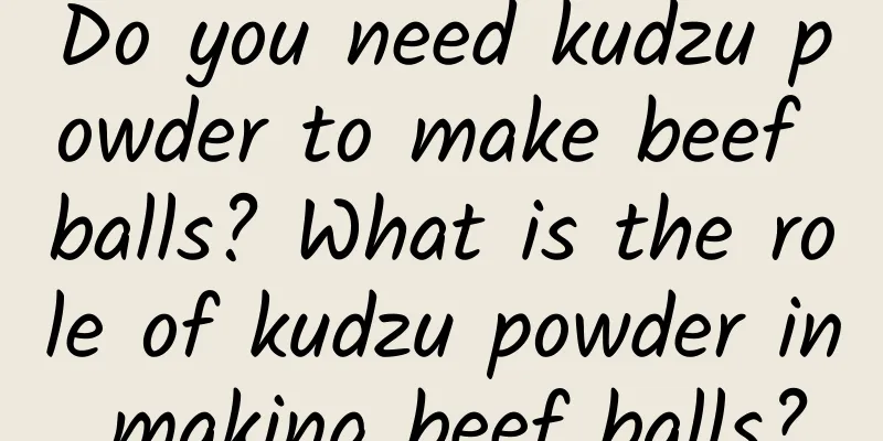 Do you need kudzu powder to make beef balls? What is the role of kudzu powder in making beef balls?