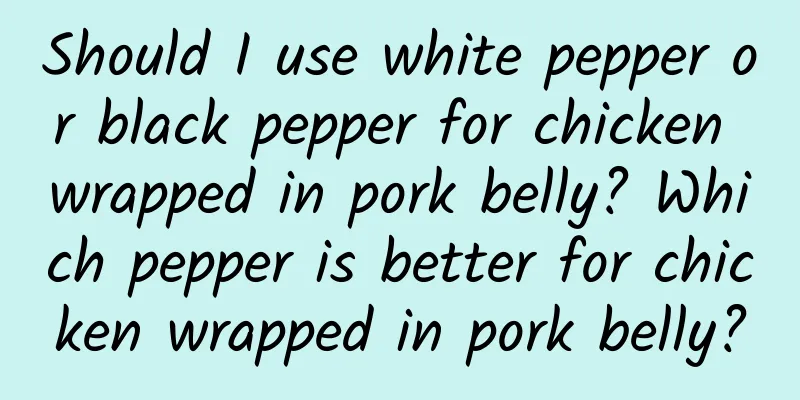 Should I use white pepper or black pepper for chicken wrapped in pork belly? Which pepper is better for chicken wrapped in pork belly?