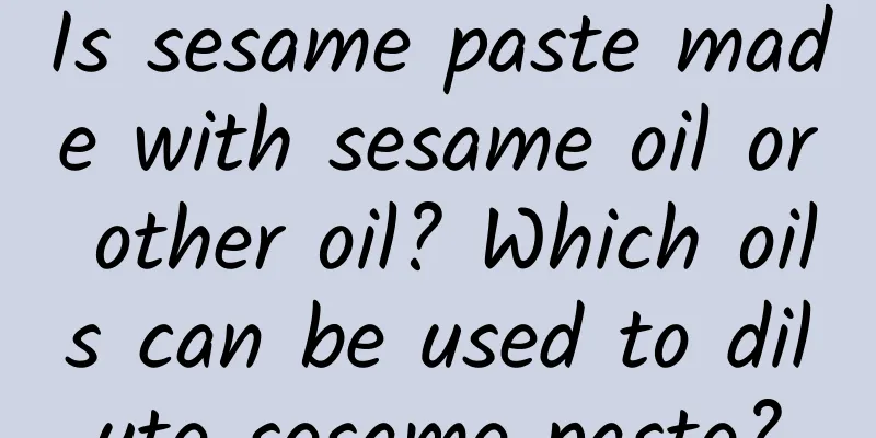 Is sesame paste made with sesame oil or other oil? Which oils can be used to dilute sesame paste?