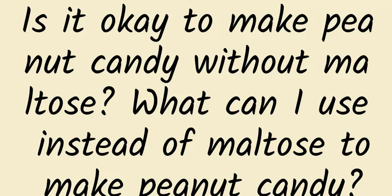 Is it okay to make peanut candy without maltose? What can I use instead of maltose to make peanut candy?