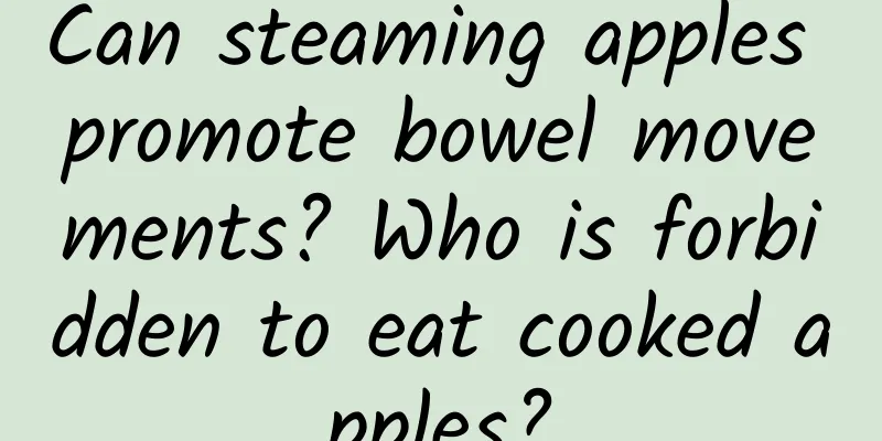 Can steaming apples promote bowel movements? Who is forbidden to eat cooked apples?
