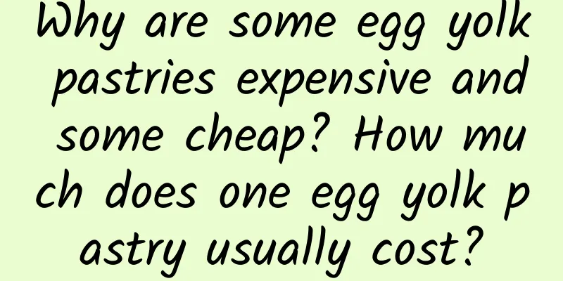 Why are some egg yolk pastries expensive and some cheap? How much does one egg yolk pastry usually cost?