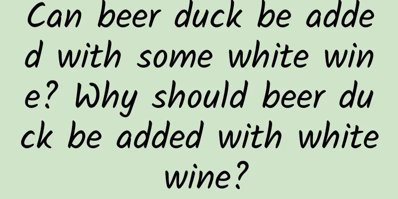 Can beer duck be added with some white wine? Why should beer duck be added with white wine?
