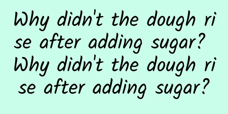 Why didn't the dough rise after adding sugar? Why didn't the dough rise after adding sugar?