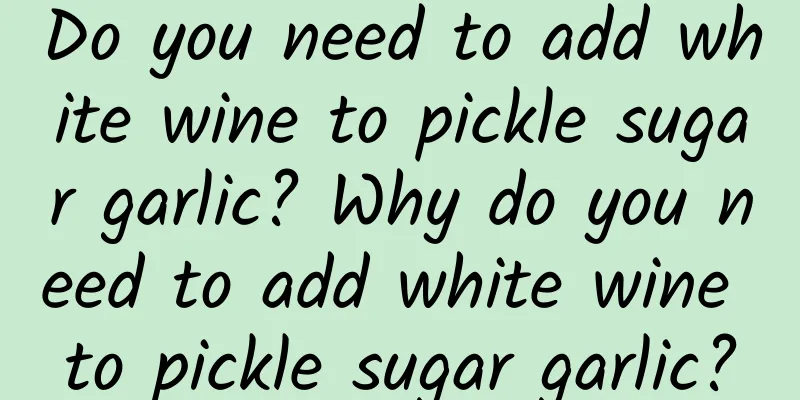 Do you need to add white wine to pickle sugar garlic? Why do you need to add white wine to pickle sugar garlic?