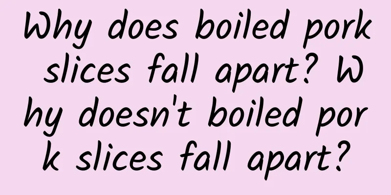 Why does boiled pork slices fall apart? Why doesn't boiled pork slices fall apart?