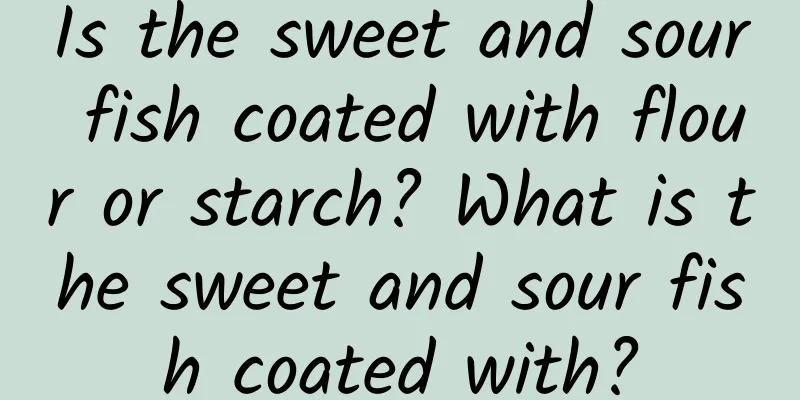 Is the sweet and sour fish coated with flour or starch? What is the sweet and sour fish coated with?