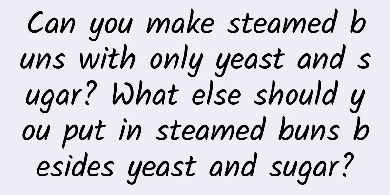 Can you make steamed buns with only yeast and sugar? What else should you put in steamed buns besides yeast and sugar?