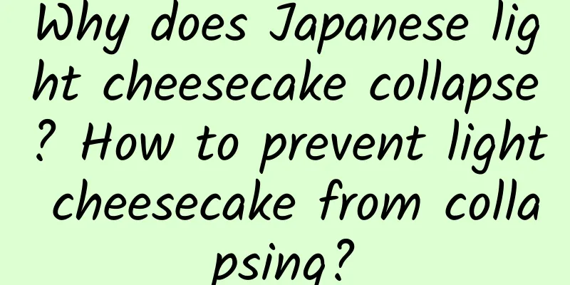 Why does Japanese light cheesecake collapse? How to prevent light cheesecake from collapsing?