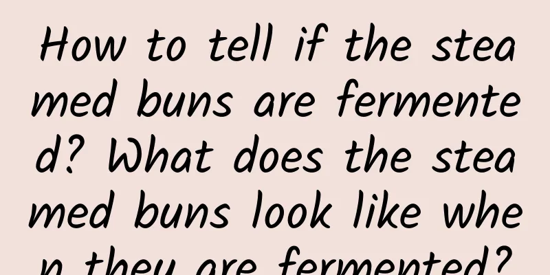 How to tell if the steamed buns are fermented? What does the steamed buns look like when they are fermented?