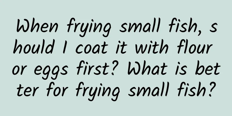When frying small fish, should I coat it with flour or eggs first? What is better for frying small fish?