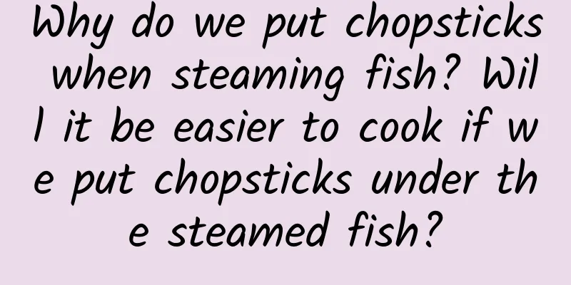Why do we put chopsticks when steaming fish? Will it be easier to cook if we put chopsticks under the steamed fish?
