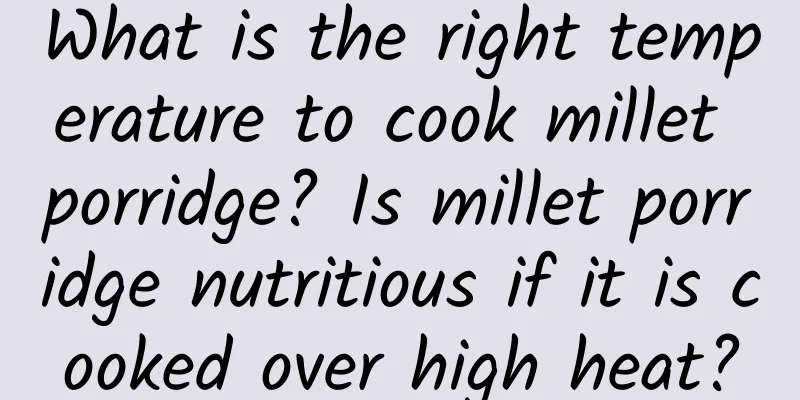What is the right temperature to cook millet porridge? Is millet porridge nutritious if it is cooked over high heat?