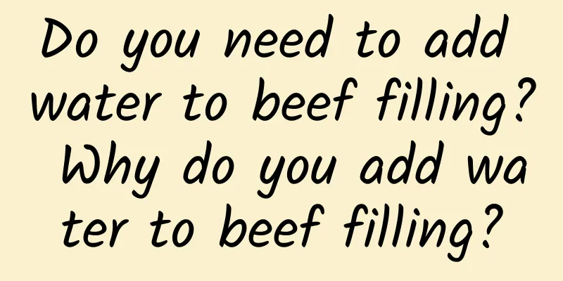 Do you need to add water to beef filling? Why do you add water to beef filling?