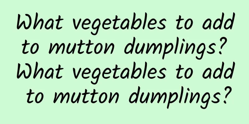 What vegetables to add to mutton dumplings? What vegetables to add to mutton dumplings?