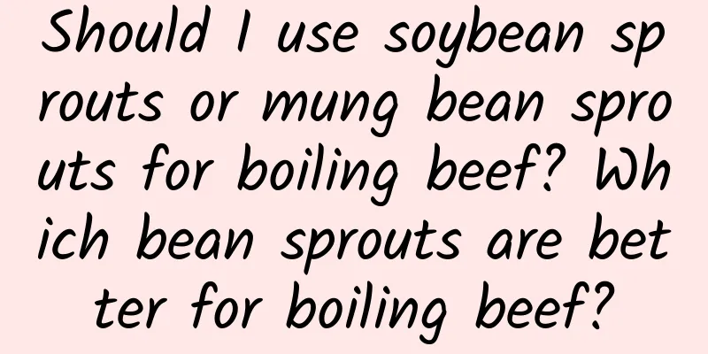 Should I use soybean sprouts or mung bean sprouts for boiling beef? Which bean sprouts are better for boiling beef?